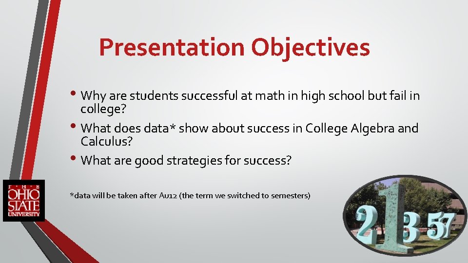Presentation Objectives • Why are students successful at math in high school but fail