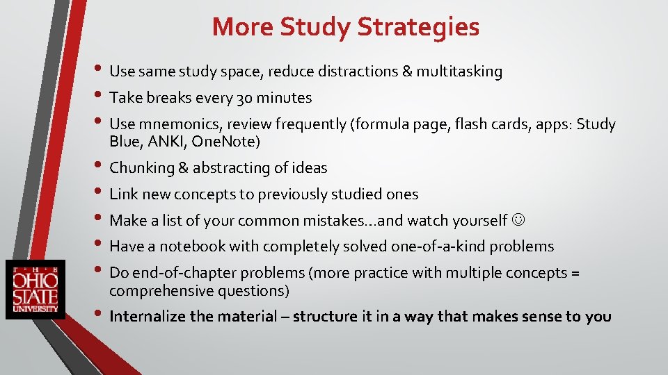 More Study Strategies • Use same study space, reduce distractions & multitasking • Take
