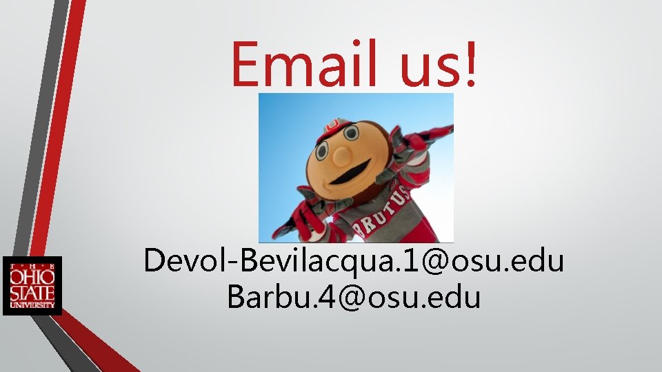 Email us! Devol-Bevilacqua. 1@osu. edu Barbu. 4@osu. edu 