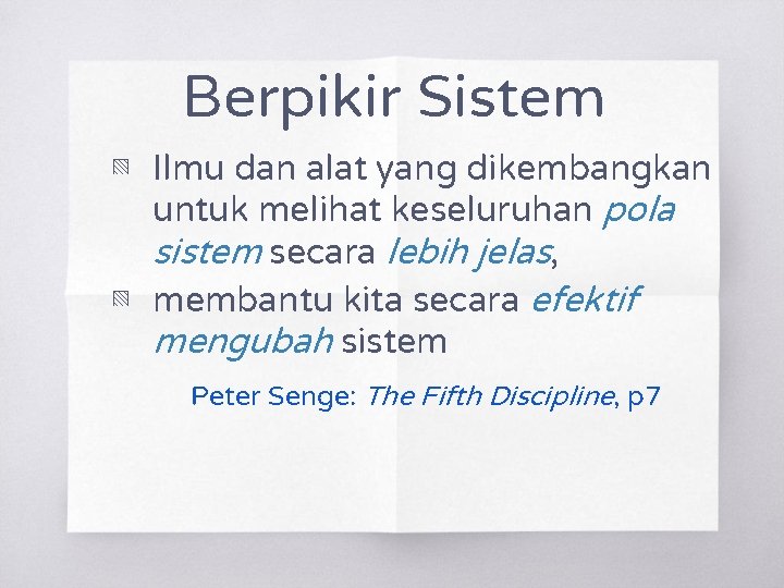 Berpikir Sistem ▧ Ilmu dan alat yang dikembangkan untuk melihat keseluruhan pola sistem secara