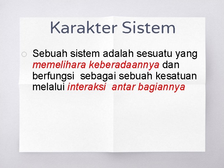 Karakter Sistem ¡ Sebuah sistem adalah sesuatu yang memelihara keberadaannya dan berfungsi sebagai sebuah