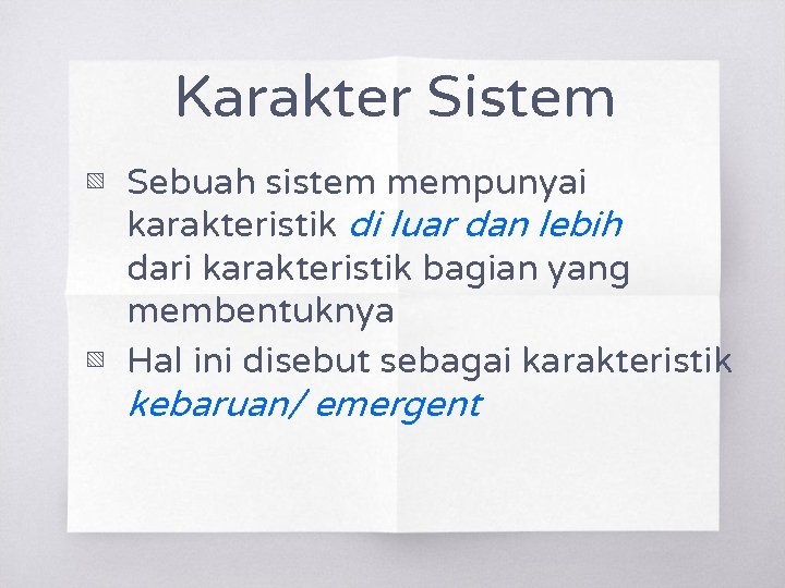 Karakter Sistem ▧ Sebuah sistem mempunyai karakteristik di luar dan lebih dari karakteristik bagian