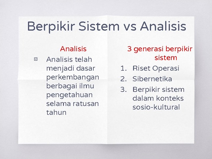 Berpikir Sistem vs Analisis ▧ Analisis telah menjadi dasar perkembangan berbagai ilmu pengetahuan selama