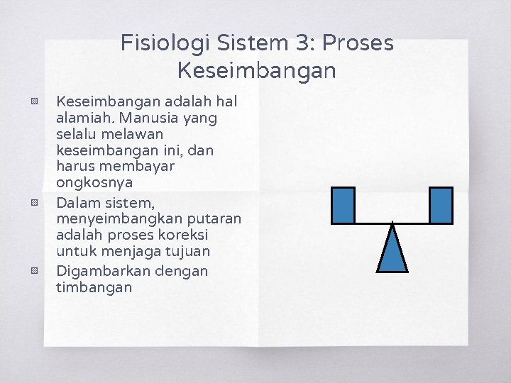 Fisiologi Sistem 3: Proses Keseimbangan ▧ ▧ ▧ Keseimbangan adalah hal alamiah. Manusia yang