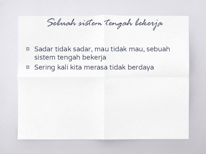 Sebuah sistem tengah bekerja ▧ Sadar tidak sadar, mau tidak mau, sebuah sistem tengah