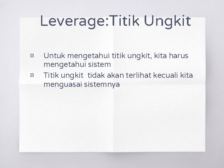 Leverage: Titik Ungkit ▧ ▧ Untuk mengetahui titik ungkit, kita harus mengetahui sistem Titik