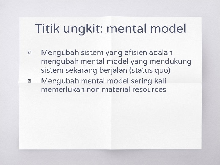 Titik ungkit: mental model ▧ ▧ Mengubah sistem yang efisien adalah mengubah mental model