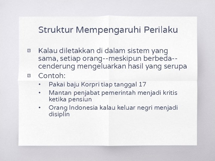 Struktur Mempengaruhi Perilaku ▧ ▧ Kalau diletakkan di dalam sistem yang sama, setiap orang--meskipun