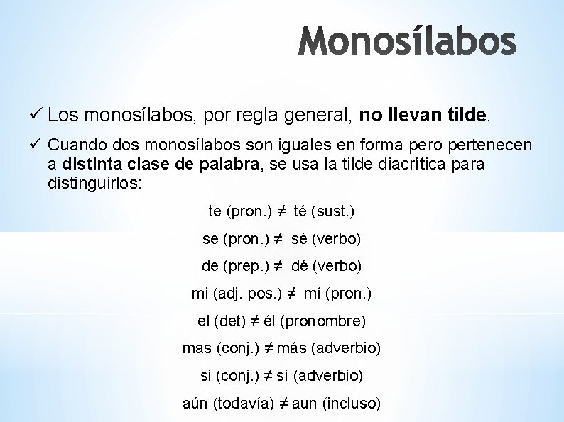 ü Los monosílabos, por regla general, no llevan tilde. ü Cuando dos monosílabos son