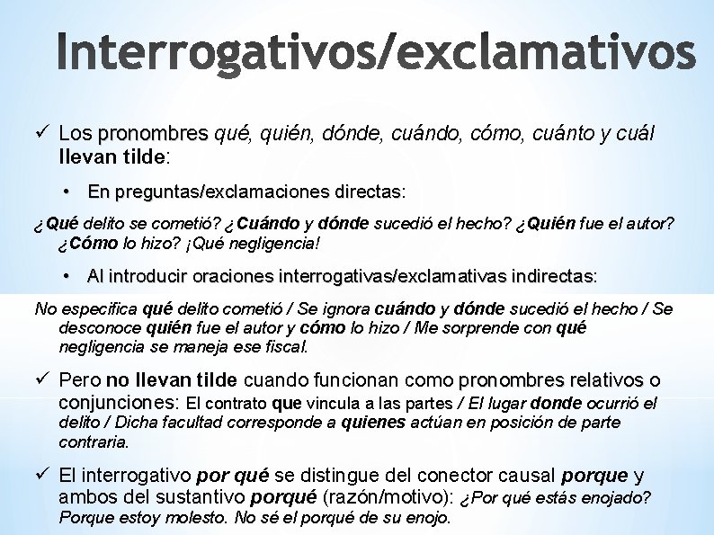 ü Los pronombres qué, quién, dónde, cuándo, cómo, cuánto y cuál llevan tilde: •