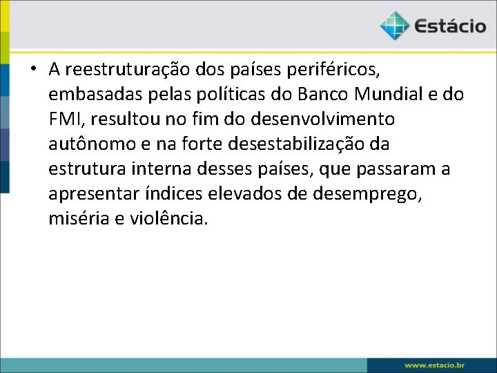  • A reestruturação dos países periféricos, embasadas pelas políticas do Banco Mundial e