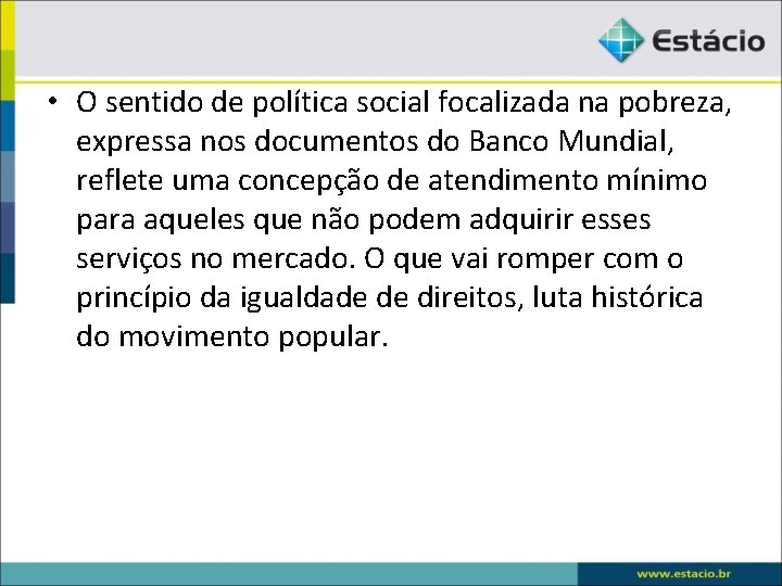  • O sentido de política social focalizada na pobreza, expressa nos documentos do