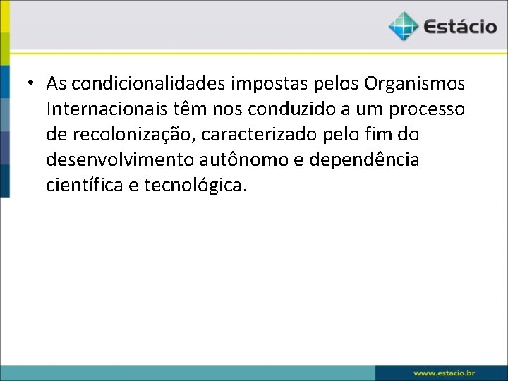  • As condicionalidades impostas pelos Organismos Internacionais têm nos conduzido a um processo