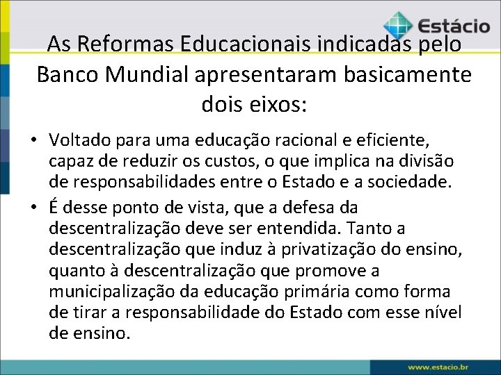 As Reformas Educacionais indicadas pelo Banco Mundial apresentaram basicamente dois eixos: • Voltado para