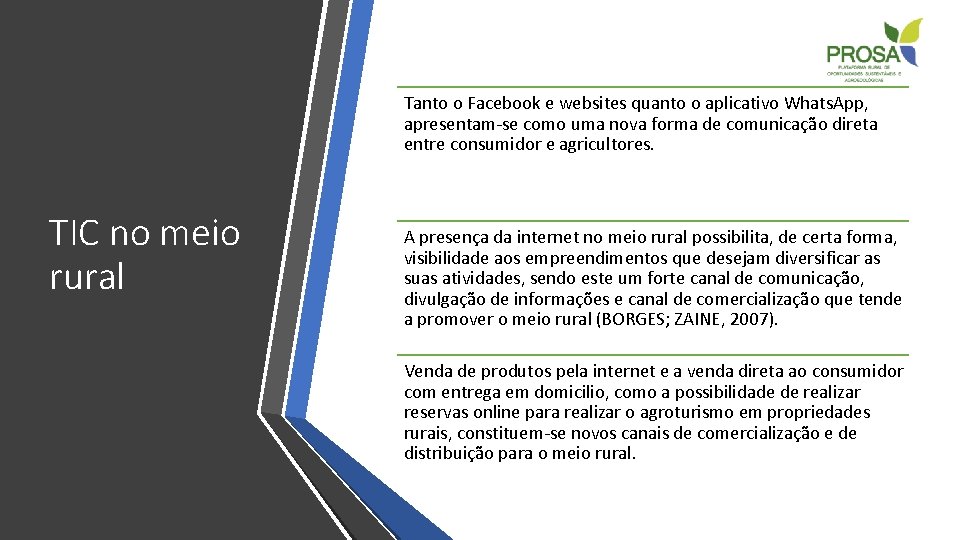 Tanto o Facebook e websites quanto o aplicativo Whats. App, apresentam-se como uma nova