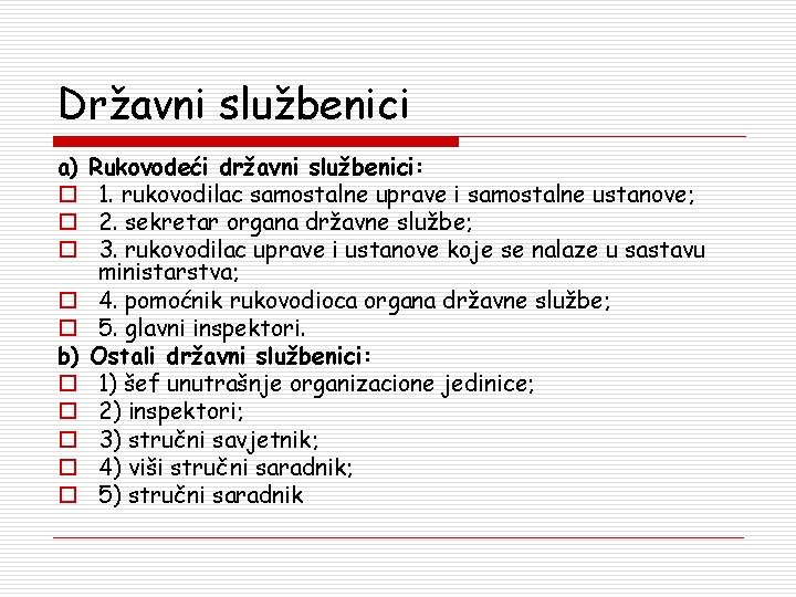 Državni službenici a) o o o b) o o o Rukovodeći državni službenici: 1.