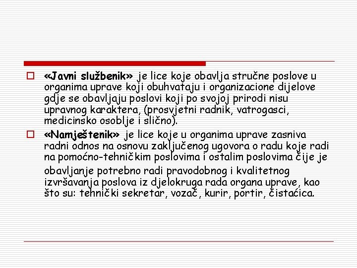 o «Javni službenik» je lice koje obavlja stručne poslove u organima uprave koji obuhvataju