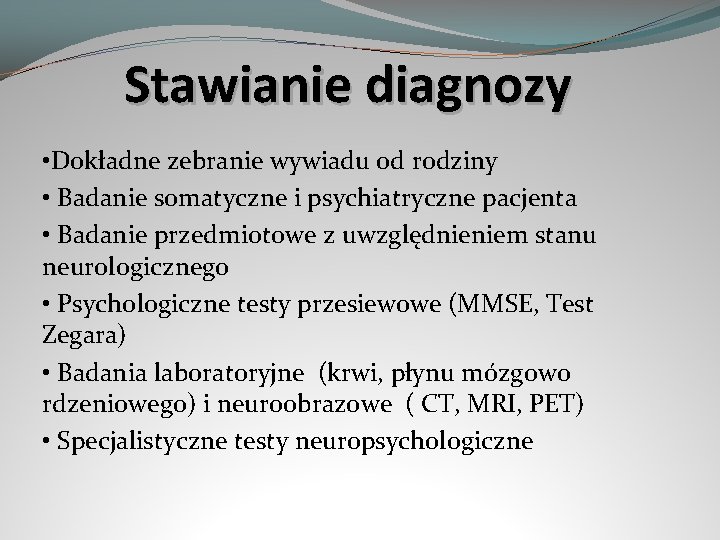 Stawianie diagnozy • Dokładne zebranie wywiadu od rodziny • Badanie somatyczne i psychiatryczne pacjenta