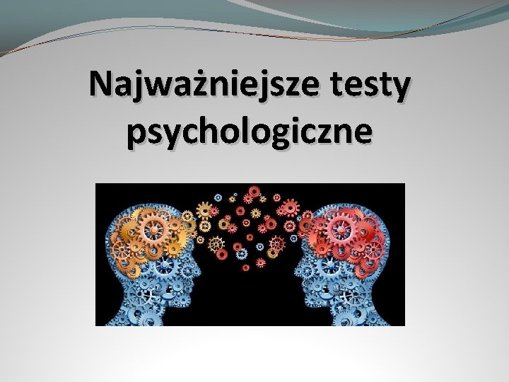 Najważniejsze testy psychologiczne 