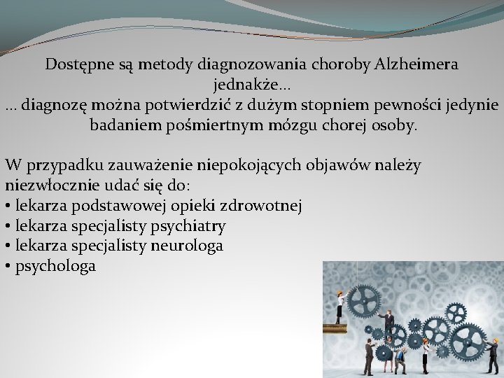 Dostępne są metody diagnozowania choroby Alzheimera jednakże… … diagnozę można potwierdzić z dużym stopniem