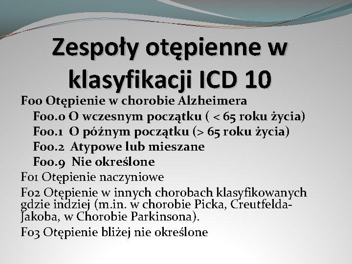 Zespoły otępienne w klasyfikacji ICD 10 F 00 Otępienie w chorobie Alzheimera F 00.