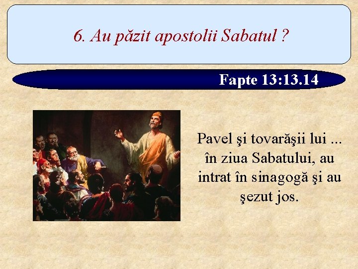 6. Au păzit apostolii Sabatul ? Fapte 13: 13. 14 Pavel şi tovarăşii lui.