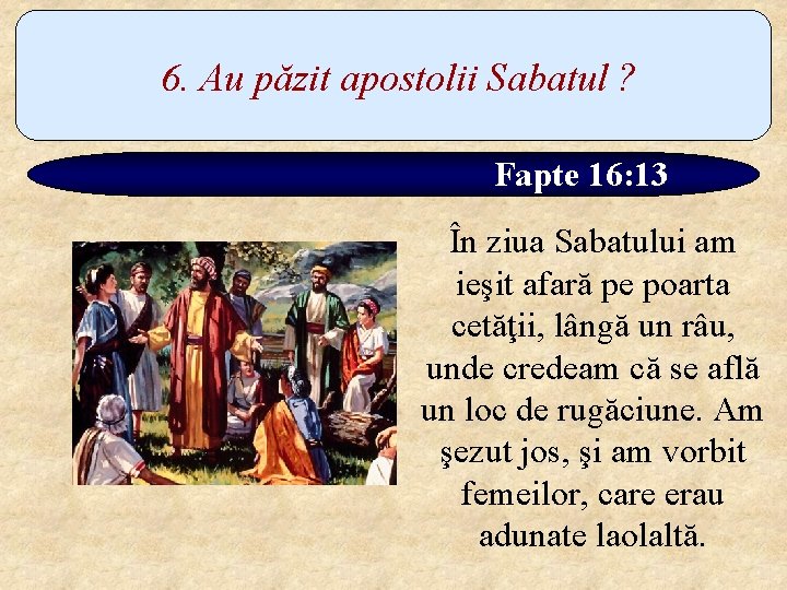 6. Au păzit apostolii Sabatul ? Fapte 16: 13 În ziua Sabatului am ieşit