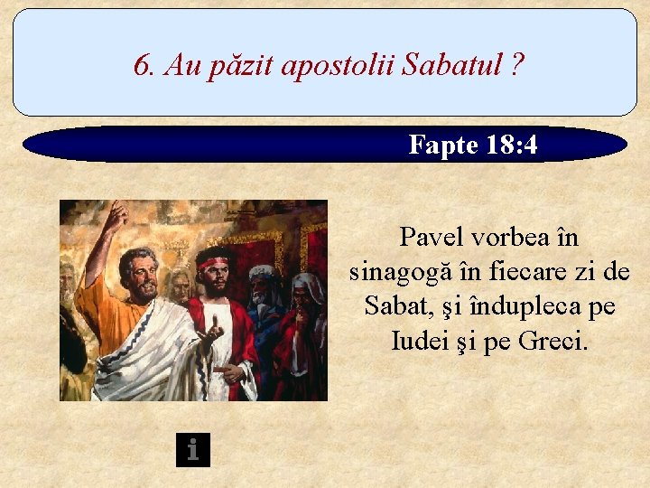 6. Au păzit apostolii Sabatul ? Fapte 18: 4 Pavel vorbea în sinagogă în