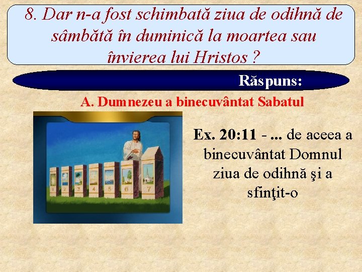 8. Dar n-a fost schimbată ziua de odihnă de sâmbătă în duminică la moartea