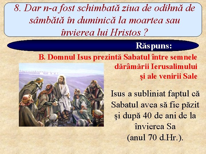 8. Dar n-a fost schimbată ziua de odihnă de sâmbătă în duminică la moartea