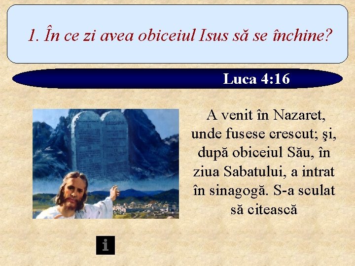 1. În ce zi avea obiceiul Isus să se închine? Luca 4: 16 A