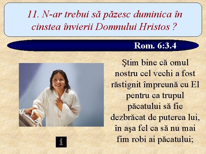 11. N-ar trebui să păzesc duminica în cinstea învierii Domnului Hristos ? Rom. 6: