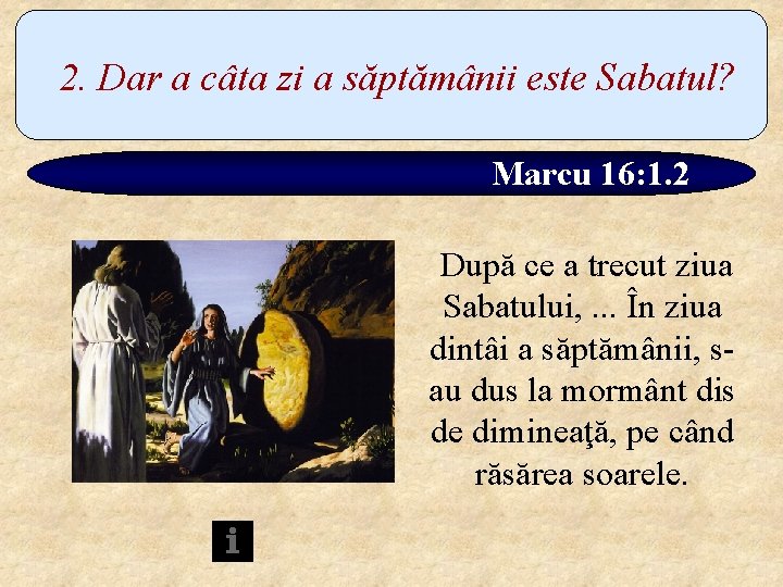 2. Dar a câta zi a săptămânii este Sabatul? Marcu 16: 1. 2 După