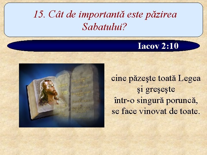 15. Cât de importantă este păzirea Sabatului? Iacov 2: 10 cine păzeşte toată Legea
