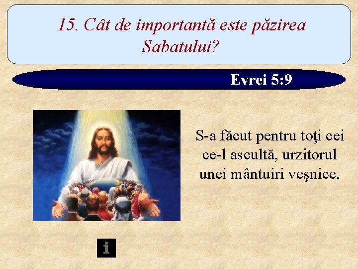 15. Cât de importantă este păzirea Sabatului? Evrei 5: 9 S-a făcut pentru toţi