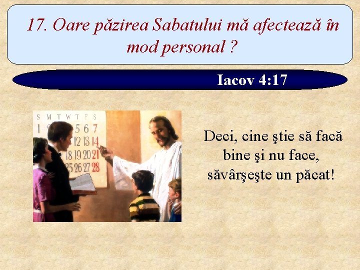 17. Oare păzirea Sabatului mă afectează în mod personal ? Iacov 4: 17 Deci,