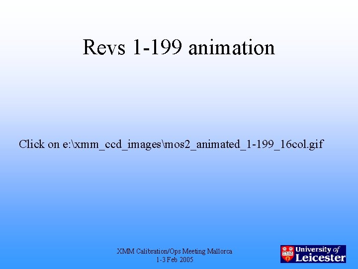 Revs 1 -199 animation Click on e: xmm_ccd_imagesmos 2_animated_1 -199_16 col. gif XMM Calibration/Ops