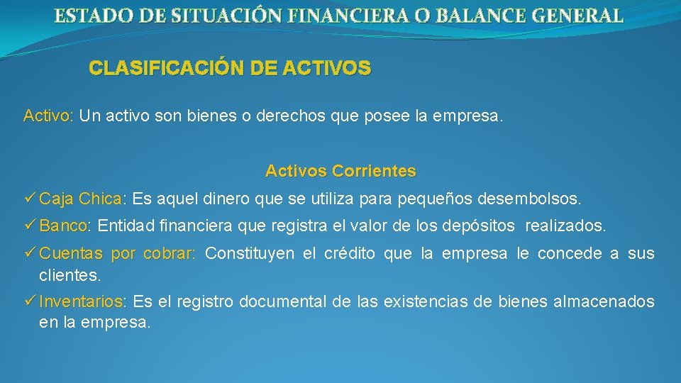 ESTADO DE SITUACIÓN FINANCIERA O BALANCE GENERAL CLASIFICACIÓN DE ACTIVOS Activo: Un activo son ESTADO DE SITUACIÓN FINANCIERA O BALANCE GENERAL CLASIFICACIÓN DE ACTIVOS Activo: Un activo son