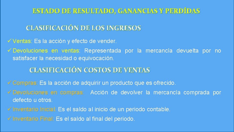 ESTADO DE RESULTADO, GANANCIAS Y PERDÍDAS CLASIFICACIÓN DE LOS INGRESOS ü Ventas: Es la ESTADO DE RESULTADO, GANANCIAS Y PERDÍDAS CLASIFICACIÓN DE LOS INGRESOS ü Ventas: Es la