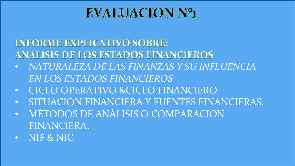 EVALUACION N° 1 INFORME EXPLICATIVO SOBRE: ANALISIS DE LOS ESTADOS FINANCIEROS • NATURALEZA DE EVALUACION N° 1 INFORME EXPLICATIVO SOBRE: ANALISIS DE LOS ESTADOS FINANCIEROS • NATURALEZA DE