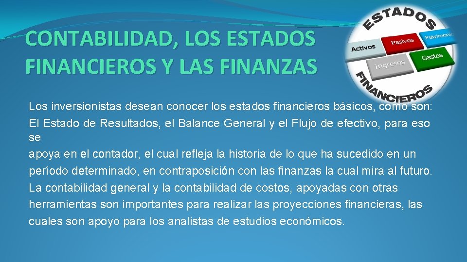 CONTABILIDAD, LOS ESTADOS FINANCIEROS Y LAS FINANZAS Los inversionistas desean conocer los estados financieros CONTABILIDAD, LOS ESTADOS FINANCIEROS Y LAS FINANZAS Los inversionistas desean conocer los estados financieros
