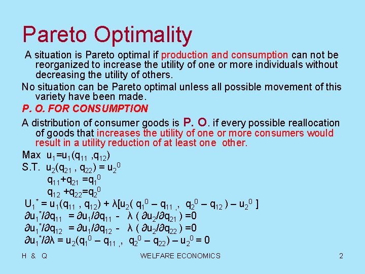 Pareto Optimality A situation is Pareto optimal if production and consumption can not be