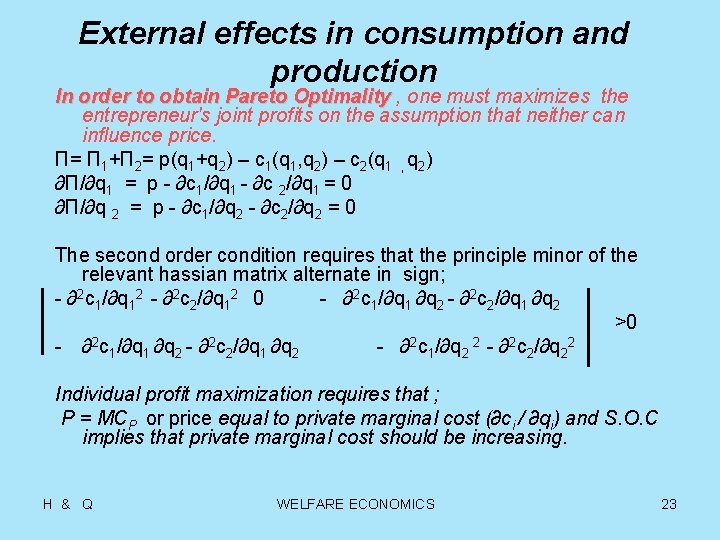 External effects in consumption and production In order to obtain Pareto Optimality , one