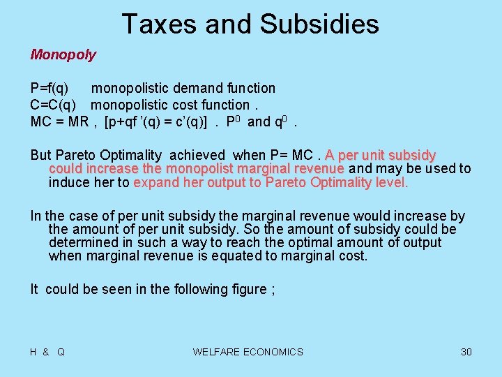 Taxes and Subsidies Monopoly P=f(q) monopolistic demand function C=C(q) monopolistic cost function. MC =