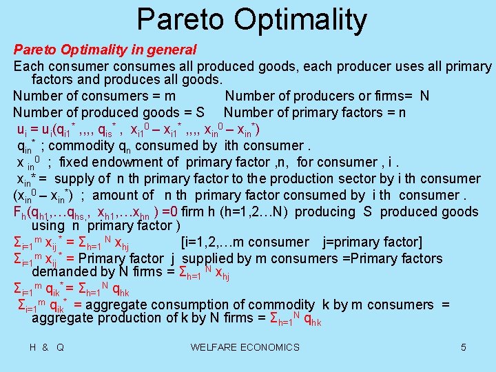 Pareto Optimality in general Each consumer consumes all produced goods, each producer uses all