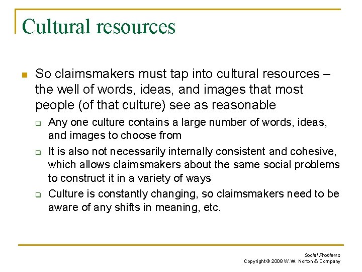 Cultural resources n So claimsmakers must tap into cultural resources – the well of