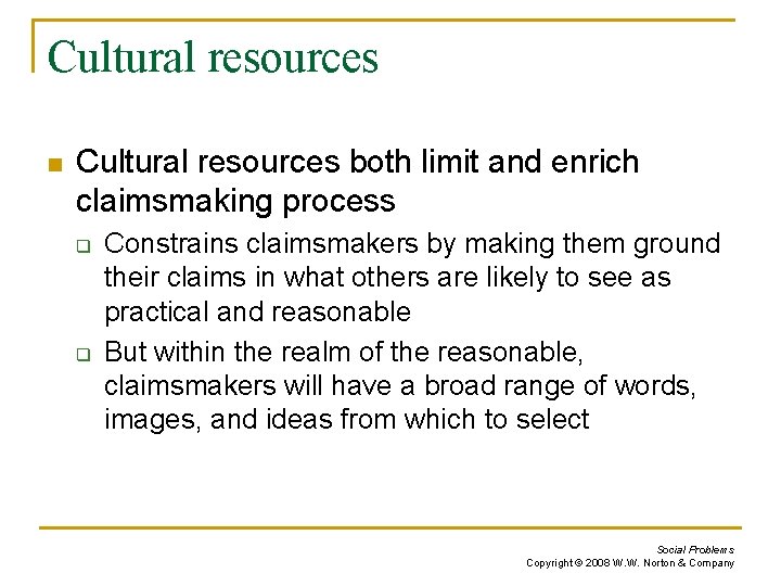 Cultural resources n Cultural resources both limit and enrich claimsmaking process q q Constrains