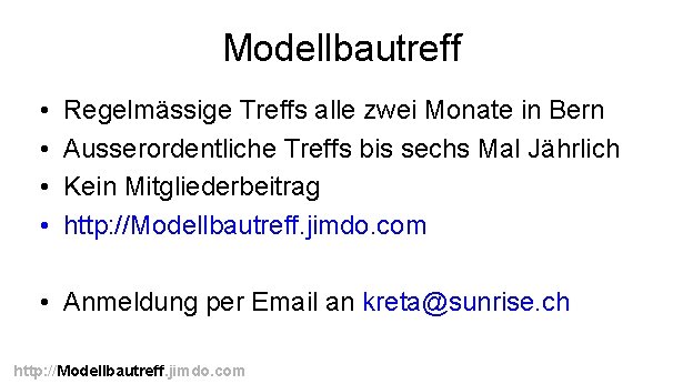 Modellbautreff • • Regelmässige Treffs alle zwei Monate in Bern Ausserordentliche Treffs bis sechs