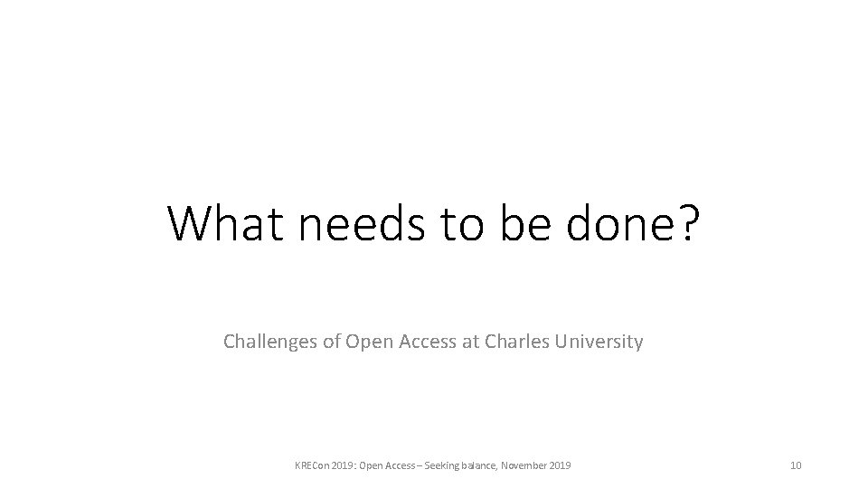 What needs to be done? Challenges of Open Access at Charles University KRECon 2019: