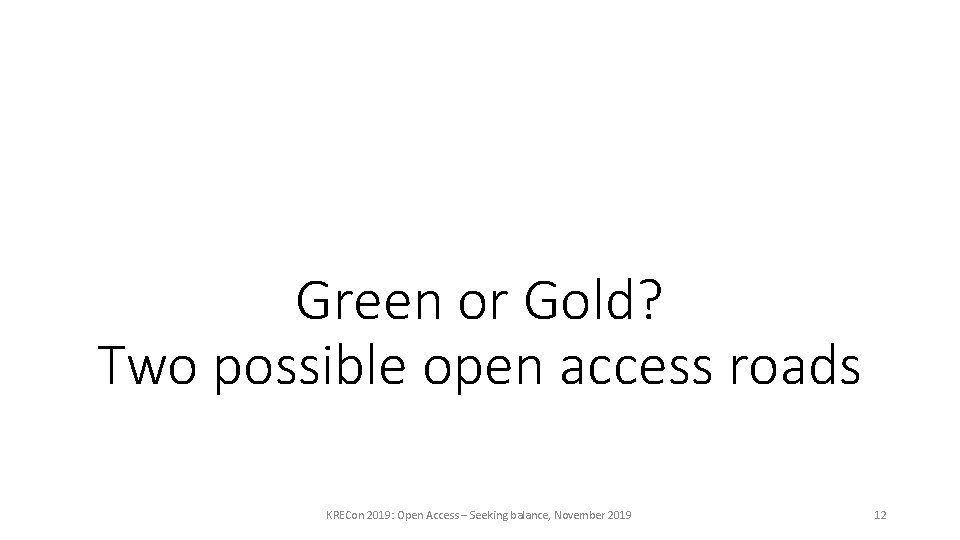 Green or Gold? Two possible open access roads KRECon 2019: Open Access – Seeking